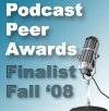 Finalist for Best Podcast Novel and Best Production, Fall 2008 Podcast Peer Awards